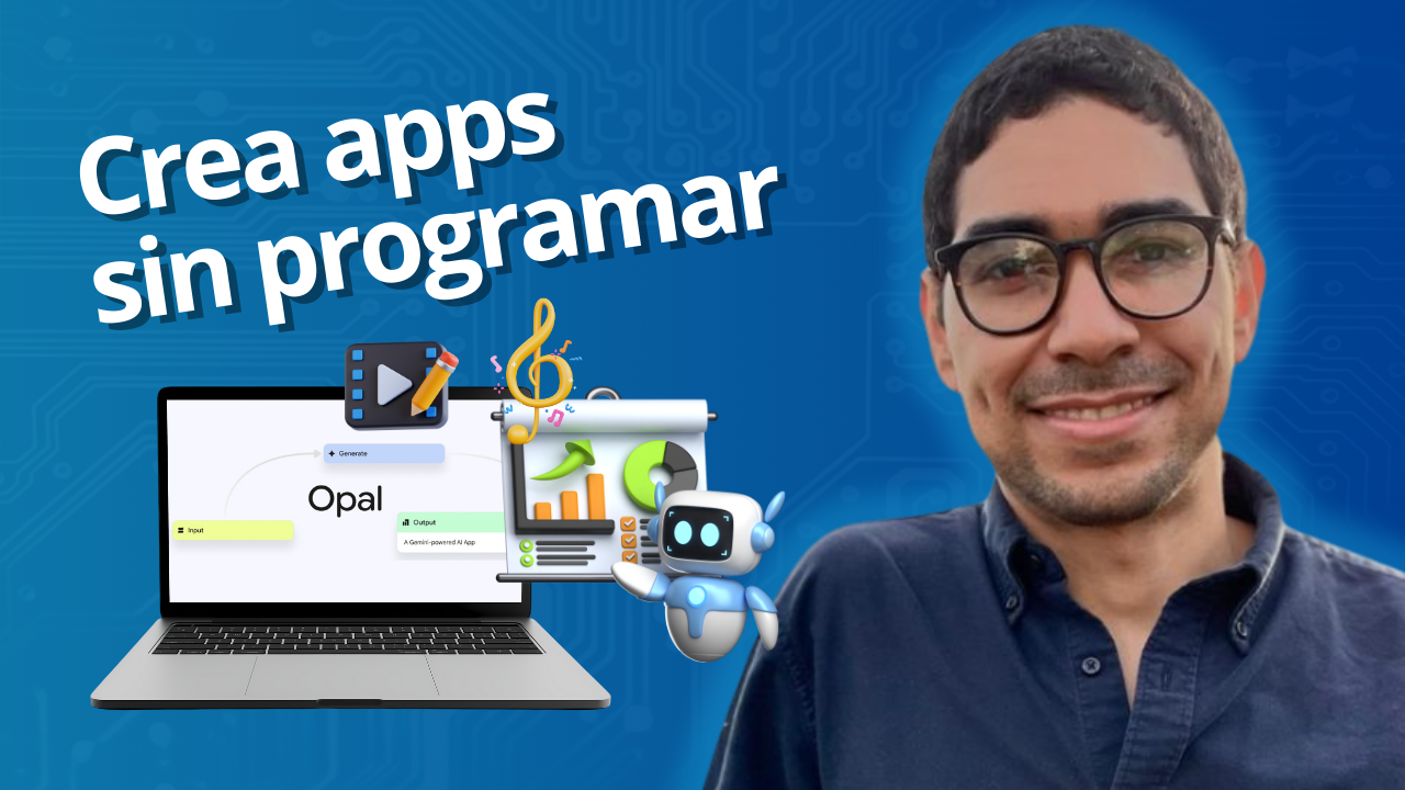 🎧 Episodio 29: Google Opal: Creando Aplicaciones Sin Saber Programar